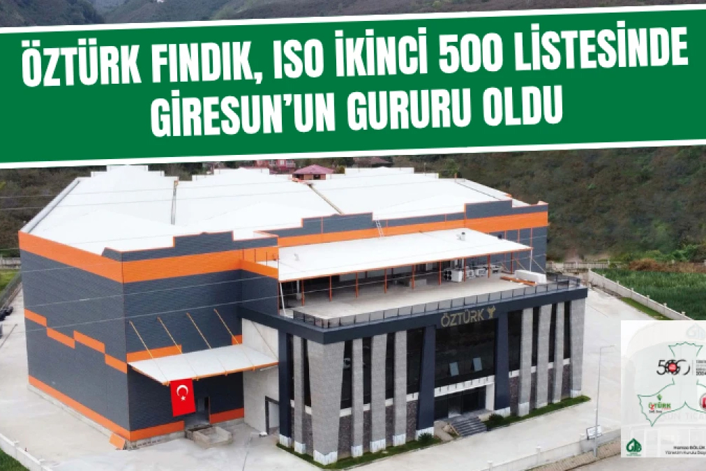  Öztürk Fındık, ISO İkinci 500 listesinde Giresun’un gururu oldu